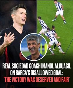 Real Sociedad coach Imanol Alguacil on Barca’s disallowed goal: ‘The victory was deserved and fair’