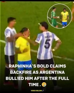 This is bull!llying” Raphinha leaving the pitch with Argentina players around him.